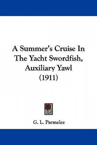 Könyv A Summer's Cruise In The Yacht Swordfish, Auxiliary Yawl (1911) G. L. Parmelee