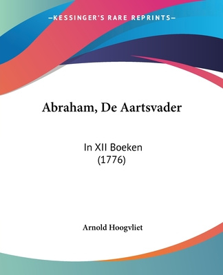 Carte Abraham, De Aartsvader: In XII Boeken (1776) Arnold Hoogvliet