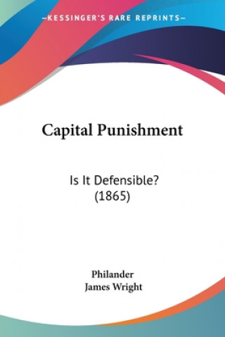 Kniha Capital Punishment: Is It Defensible? (1865) Philander