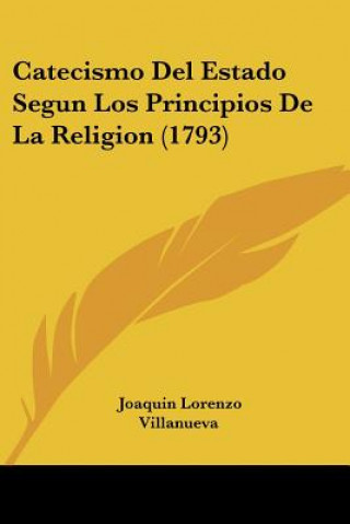 Buch Catecismo Del Estado Segun Los Principios De La Religion (1793) Joaquin Lorenzo Villanueva