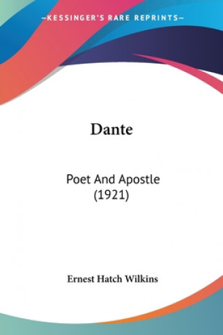 Carte Dante: Poet and Apostle (1921) Ernest Hatch Wilkins