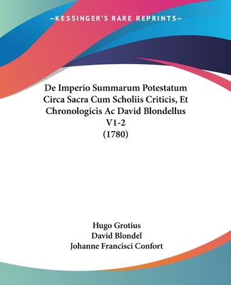 Libro De Imperio Summarum Potestatum Circa Sacra Cum Scholiis Criticis, Et Chronologicis Ac David Blondellus V1-2 (1780) Hugo Grotius