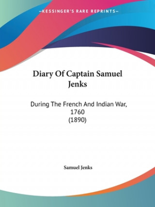 Book Diary Of Captain Samuel Jenks: During The French And Indian War, 1760 (1890) Samuel Jenks