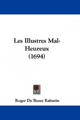 Kniha Les Illustres Mal-Heureux (1694) Roger De Bussy Rabutin