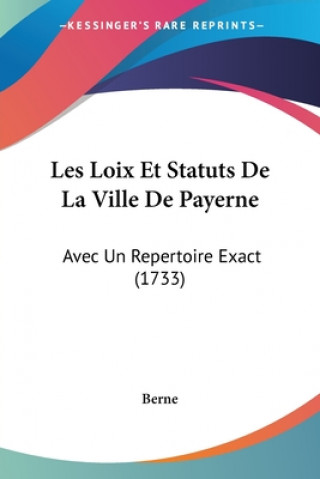Kniha Les Loix Et Statuts De La Ville De Payerne: Avec Un Repertoire Exact (1733) Berne