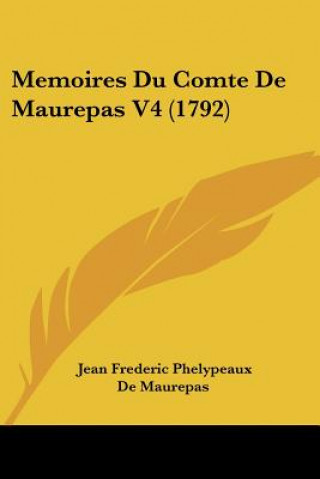 Knjiga Memoires Du Comte De Maurepas V4 (1792) Jean Frederic Phelypeaux De Maurepas