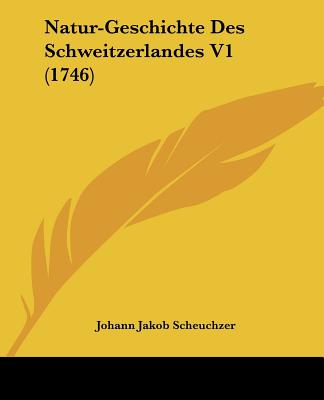 Könyv Natur-Geschichte Des Schweitzerlandes V1 (1746) Johann Jakob Scheuchzer