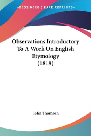 Kniha Observations Introductory To A Work On English Etymology (1818) John Thomson