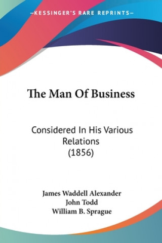 Könyv The Man Of Business: Considered In His Various Relations (1856) James Waddel Alexander