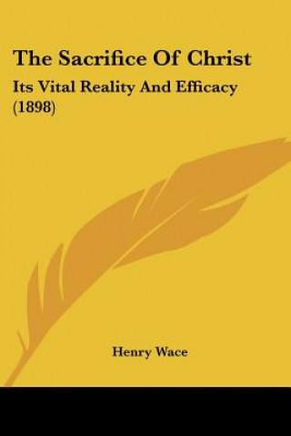 Libro The Sacrifice Of Christ: Its Vital Reality And Efficacy (1898) Henry Wace