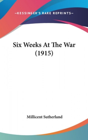 Buch Six Weeks at the War (1915) Millicent Sutherland