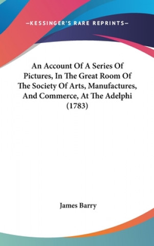 Książka An Account of a Series of Pictures, in the Great Room of the Society of Arts, Manufactures, and Commerce, at the Adelphi (1783) James Barry