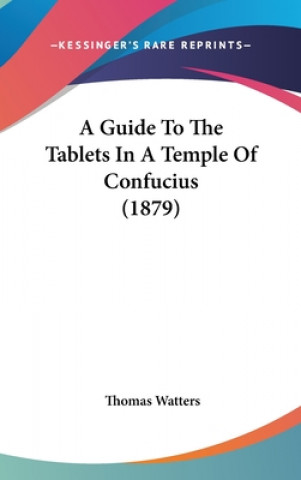 Knjiga A Guide to the Tablets in a Temple of Confucius (1879) Thomas Watters