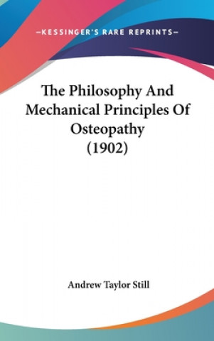 Knjiga The Philosophy And Mechanical Principles Of Osteopathy (1902) Andrew Taylor Still