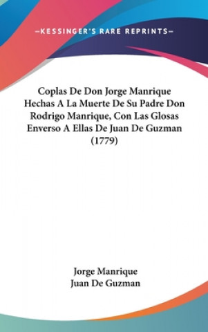 Kniha Coplas de Don Jorge Manrique Hechas a la Muerte de Su Padre Don Rodrigo Manrique, Con Las Glosas Enverso a Ellas de Juan de Guzman (1779) Jorge Manrique