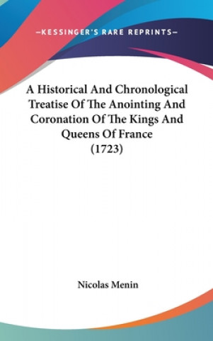 Buch A Historical and Chronological Treatise of the Anointing and Coronation of the Kings and Queens of France (1723) Nicolas Menin