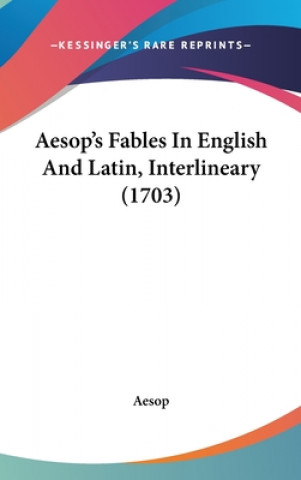 Kniha Aesop's Fables in English and Latin, Interlineary (1703) Aesop