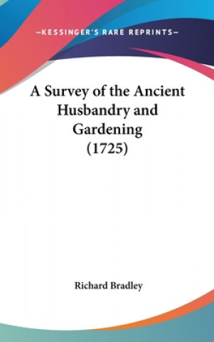 Книга A Survey of the Ancient Husbandry and Gardening (1725) Richard Bradley