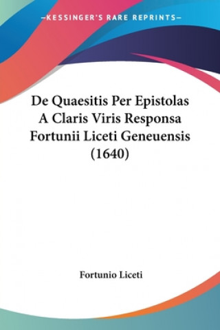 Boek De Quaesitis Per Epistolas A Claris Viris Responsa Fortunii Liceti Geneuensis (1640) Fortunio Liceti