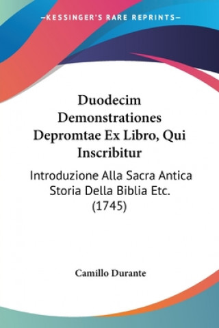 Livre Duodecim Demonstrationes Depromtae Ex Libro, Qui Inscribitur: Introduzione Alla Sacra Antica Storia Della Biblia Etc. (1745) Camillo Durante