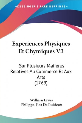 Kniha Experiences Physiques Et Chymiques V3: Sur Plusieurs Matieres Relatives Au Commerce Et Aux Arts (1769) William Lewis