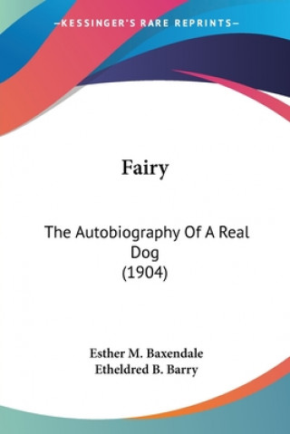 Buch Fairy: The Autobiography Of A Real Dog (1904) Esther M. Baxendale