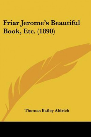 Buch Friar Jerome's Beautiful Book, Etc. (1890) Thomas Bailey Aldrich