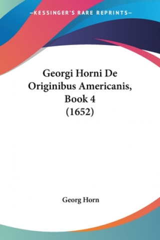 Carte Georgi Horni De Originibus Americanis, Book 4 (1652) Georg Horn