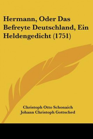 Boek Hermann, Oder Das Befreyte Deutschland, Ein Heldengedicht (1751) Christoph Otto Schonaich