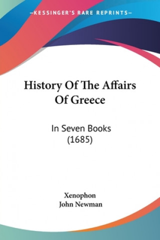 Kniha History Of The Affairs Of Greece: In Seven Books (1685) Xenophon