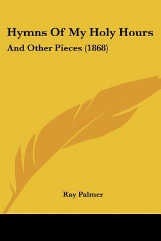 Carte Hymns Of My Holy Hours: And Other Pieces (1868) Ray Palmer