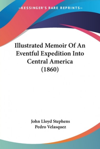 Kniha Illustrated Memoir Of An Eventful Expedition Into Central America (1860) John Lloyd Stephens