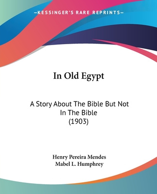 Buch In Old Egypt: A Story About The Bible But Not In The Bible (1903) Henry Pereira Mendes