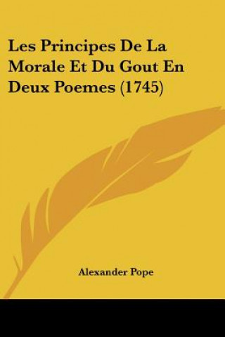 Könyv Les Principes De La Morale Et Du Gout En Deux Poemes (1745) Alexander Pope