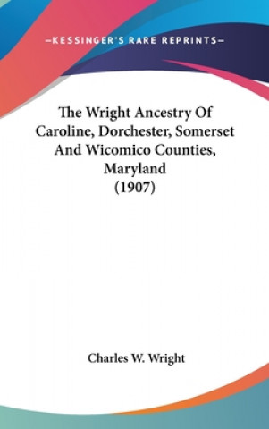 Carte The Wright Ancestry of Caroline, Dorchester, Somerset and Wicomico Counties, Maryland (1907) Charles W. Wright