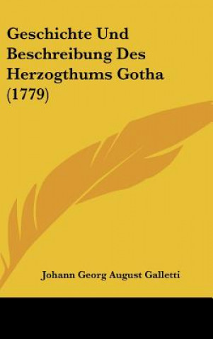 Kniha Geschichte Und Beschreibung Des Herzogthums Gotha (1779) Johann Georg August Galletti