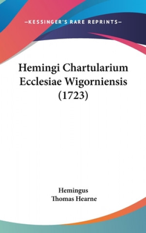 Книга Hemingi Chartularium Ecclesiae Wigorniensis (1723) Hemingus