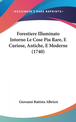 Könyv Forestiere Illuminato Intorno Le Cose Piu Rare, E Curiose, Antiche, E Moderne (1740) Giovanni Battista Albrizzi