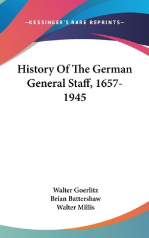 Kniha History Of The German General Staff, 1657-1945 Walter Goerlitz