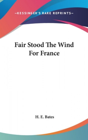 Kniha Fair Stood the Wind for France H. E. Bates
