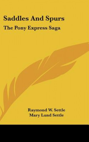Könyv Saddles and Spurs: The Pony Express Saga Raymond W. Settle