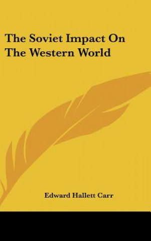 Carte The Soviet Impact on the Western World Edward Hallett Carr