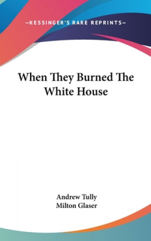 Kniha When They Burned the White House Andrew Tully