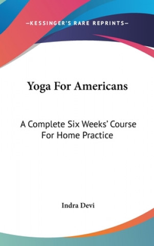Könyv Yoga for Americans: A Complete Six Weeks' Course for Home Practice Indra Devi
