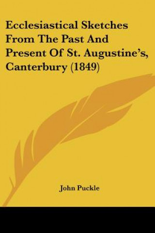 Kniha Ecclesiastical Sketches From The Past And Present Of St. Augustine's, Canterbury (1849) John Puckle