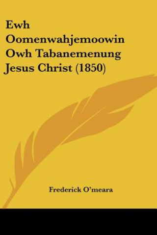 Kniha Ewh Oomenwahjemoowin Owh Tabanemenung Jesus Christ (1850) Frederick O'Meara