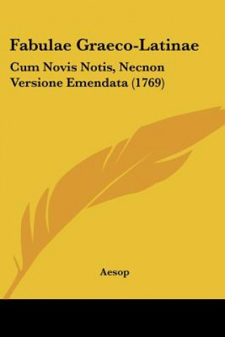 Könyv Fabulae Graeco-Latinae: Cum Novis Notis, Necnon Versione Emendata (1769) Aesop