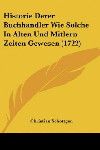 Buch Historie Derer Buchhandler Wie Solche In Alten Und Mitlern Zeiten Gewesen (1722) Christian Schottgen