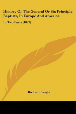 Book History Of The General Or Six Principle Baptists, In Europe And America: In Two Parts (1827) Richard Knight