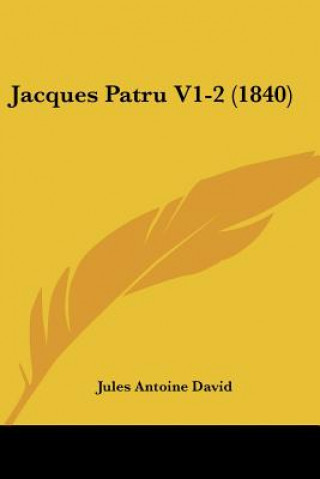 Livro Jacques Patru V1-2 (1840) Jules Antoine David